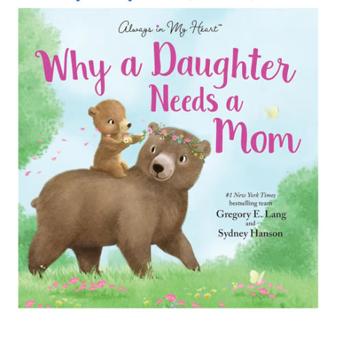 Why a Daughter Needs a Mom: Celebrate Your Special Mother Daughter Bond with this Sweet Picture Book! (Always in My Heart)
