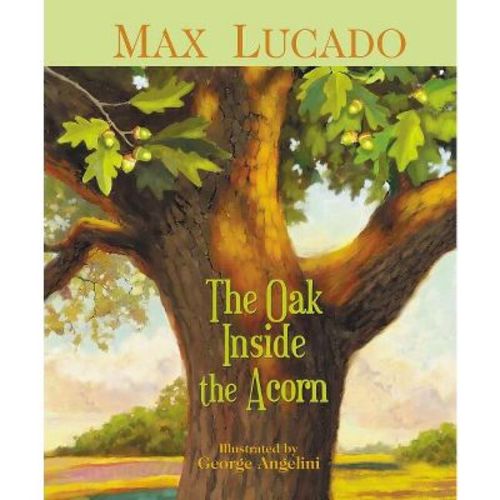 The Oak Inside the Acorn - by Max Lucado (Hardcover)