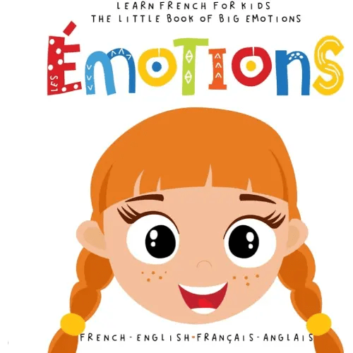Learn French for Kids Les Émotions The little Book of Big Emotions French - English Français - Anglais: Language Learning Bilingual Book for Children Apprendre l'anglais Enfant Livre Bilingue