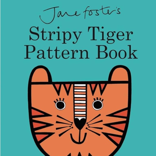 Jane Foster's Stripy Tiger Pattern Book (Jane Foster Books)