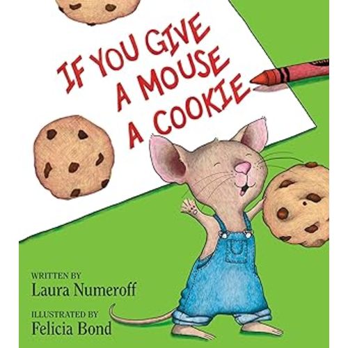 If You Give a Mouse a Cookie: A Silly Circular Story About a Mouse and a Craving for Cookies Late Into the Night