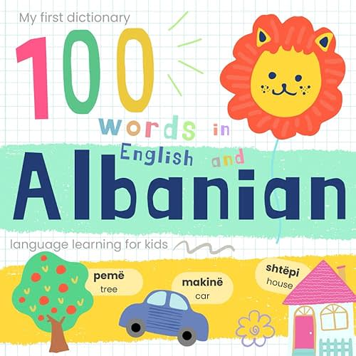 My First Dictionary 100 words in Albanian and English, Albanian Language Learning for Kids: Learn Albanian for Beginners, Albanian Baby Book Paperback – October 8, 2024