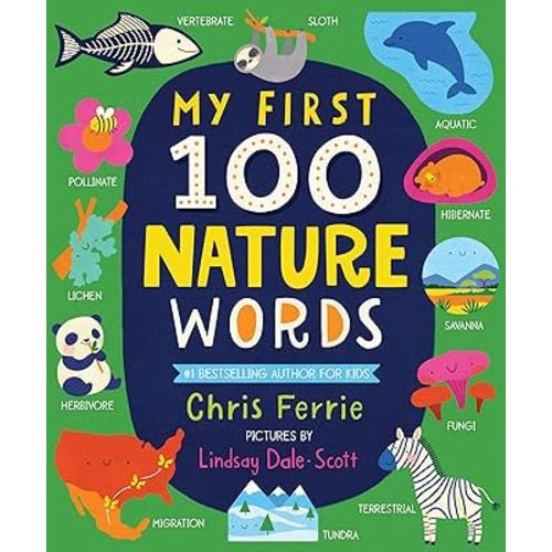 My First 100 Nature Words: An Early Learning STEM Board Book for Babies and Toddlers about Environments, Animals, Plants and More! From the #1 Science ... (Gifts for Toddlers) (My First STEAM Words)