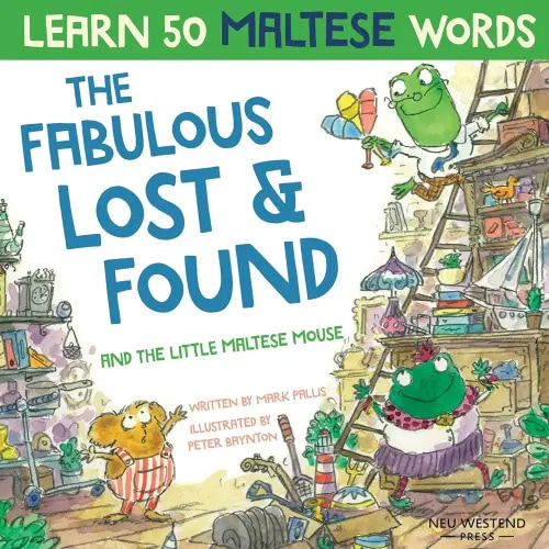 The Fabulous Lost & Found and the little Maltese mouse: Laugh as you learn 50 Maltese words with this fun, heartwarming English Maltese book for kids