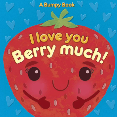 I Love You Berry Much!: A Bumpy Book for tactile learning