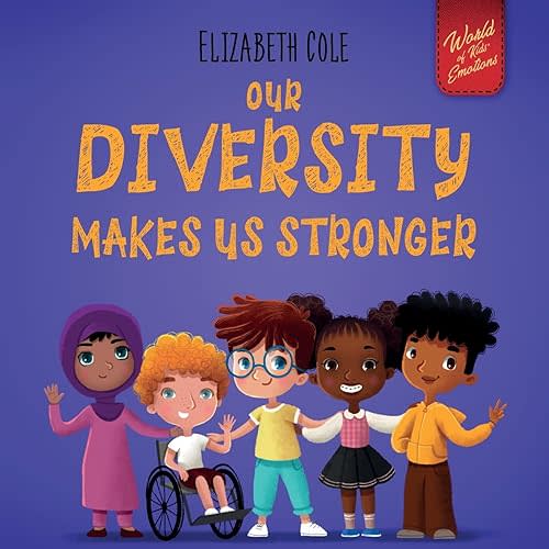 Our Diversity Makes Us Stronger: Social Emotional Book for Kids about Diversity and Kindness (Children’s Book for Boys and Girls) (World of Kids Emotions) Paperback – September 29, 2021