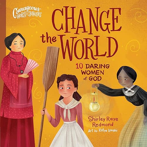 Change the World: 10 Daring Women of God (Courageous World Changers)