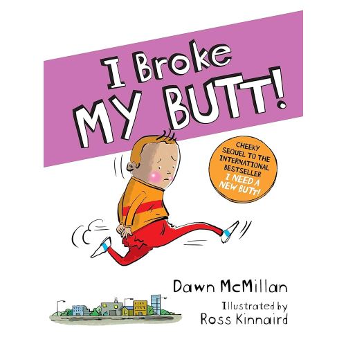I Broke My Butt! The Cheeky Sequel to the International Bestseller I Need a New Butt!