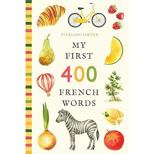 My First 400 French Words: An Illustrated English-French Vocabulary Book for Kids! (Ages 5-8) (My First 400 Words)