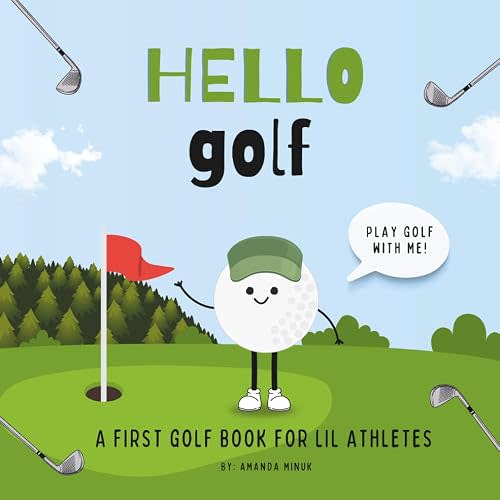 Hello Golf: A Children’s Book About Golf (A First Golf Book For Babies, Toddlers and Lil Kids)