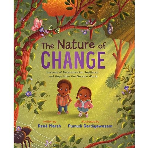 The Nature of Change: Lessons of Determination, Resilience, and Hope from the Outside World Hardcover – Picture Book, March 10, 2026