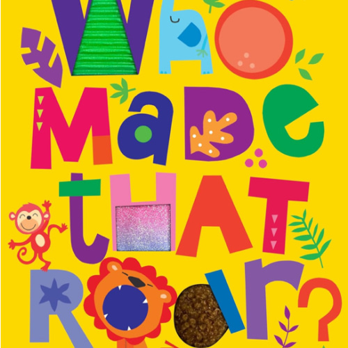 Who Made That Roar? - Children's Sensory Board Book with Touch and Feel (Touch & Feel Sensory Board Books for Baby & Toddler Time)