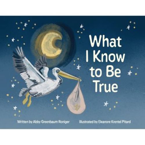 What I Know to Be True - by Abby Greenbaum Roniger (Board Book)