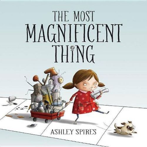 The Most Magnificent Thing - by Ashley Spires (Hardcover)