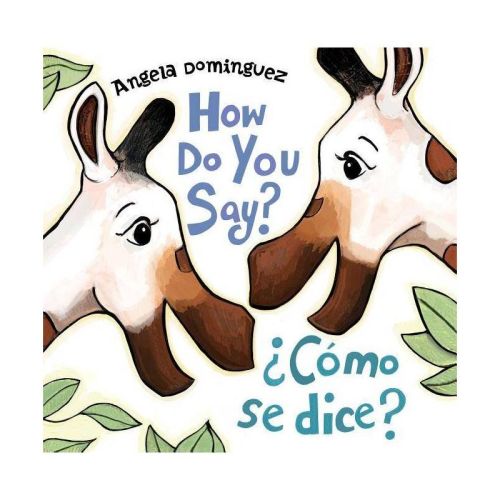 How Do You Say? / ¿Cómo Se Dice? (Spanish Bilingual) - by Angela Dominguez (Hardcover)