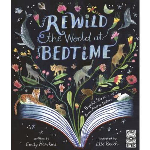 Rewild the World at Bedtime : Hopeful Stories from Mother Nature book by Emily Hawkins: 9780711286962