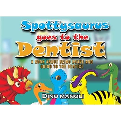 SPOTTYSAURUS GOES TO THE DENTIST: A BOOK ABOUT BEING BRAVE AND GOING TO THE DENTIST (The Adventures of Spottysaurus)