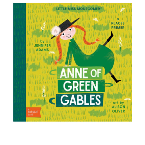 Anne of Green Gables: A BabyLit® Places Primer by Jennifer Adams, Alison Oliver, Board Book | Barnes & Noble®