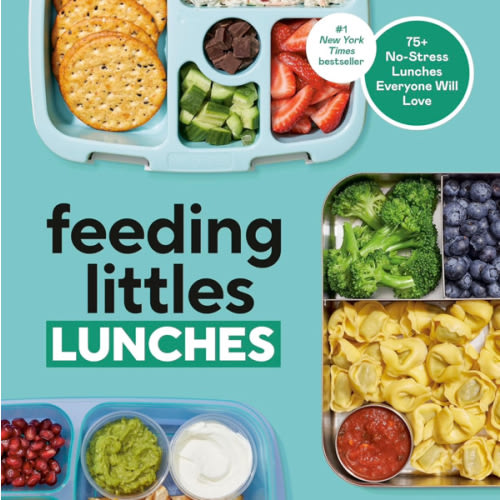 Feeding Littles Lunches: 75+ No-Stress Lunches Everyone Will Love: Meal Planning for Kids