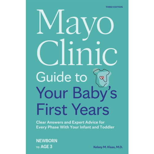 Mayo Clinic Parenting Guides Mayo Clinic Guide to Your Baby's First Years, 3rd Edition: Clear Answers and Expert Advice for Every Phase with Your Inf, (Paperback)