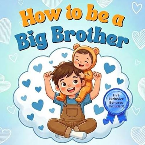 How to be a Big Brother: An Enchanting Rhyming Adventure with Vibrant Illustrations for Ages 3–7