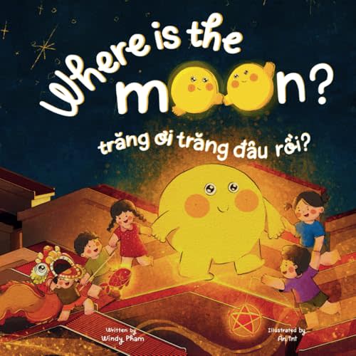 Where is the Moon? Trng i, trng u ri? A bilingual Vietnamese-English book for kids toddlers children (Learn Vietnamese)