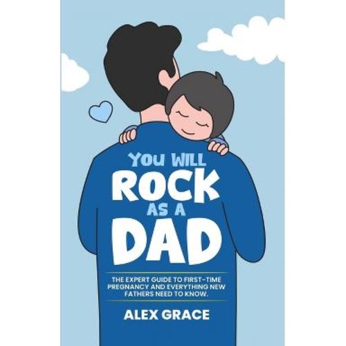 You Will Rock As a Dad! - by Alex Grace (Paperback)