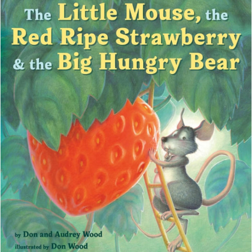 The Little Mouse, the Red Ripe Strawberry, and the Big Hungry Bear
