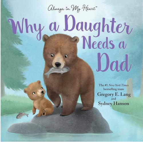 Why a Daughter Needs a Dad: Celebrate Your Father Daughter Bond with this Special Picture Book!