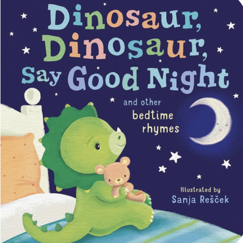 Dinosaur, Dinosaur, Say Good Night: and other bedtime rhymes (Dinosaur, Dinosaur Stories)