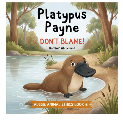 Platypus Payne - Don't Blame!: A Children's Book About Honesty, Accountability, Owning Up, Telling the Truth, and Respect (Aussie Animal Ethics)