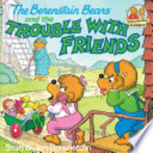 The Berenstain Bears and the Trouble with Friends