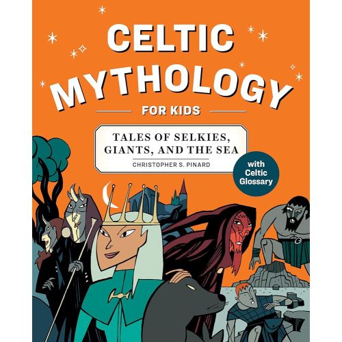Celtic Mythology for Kids: Tales of Selkies, Giants, and the Sea