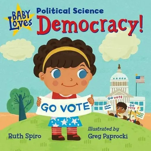Baby Loves Political Science: Democracy! a book by Ruth Spiro and Greg Paprocki - Bookshop.org US