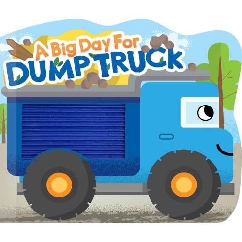A Big Day for Dump Truck - Shaped Touch and Feel Book