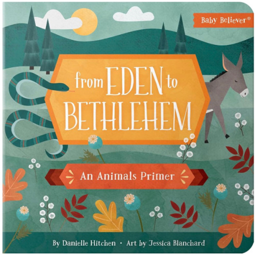 From Eden to Bethlehem: Christian Board Book Following God's Story Through Bible Animals (Baby Believer)