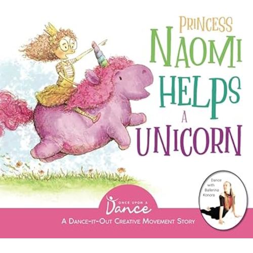 Princess Naomi Helps a Unicorn: A Dance-It-Out Creative Movement Story for Young Movers (Dance-It-Out! Movement Stories to Spark Imagination and Foster Self-Expression)