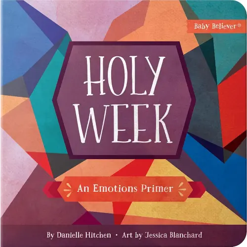 Holy Week: An Emotions Primer (Baby Believer)