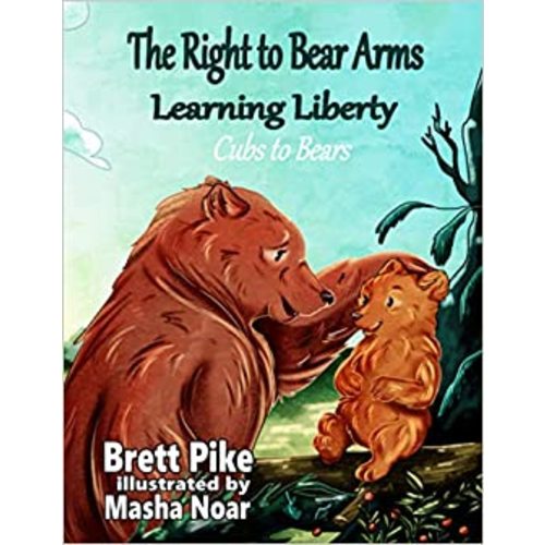 Amazon.com: The Right to Bear Arms: Learning Liberty - Cubs to Bears: 9798686411111: Pike, Brett, Noar, Masha: Books