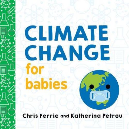 Climate Change for Babies - (Baby University) by Chris Ferrie & Katherina Petrou (Board Book)