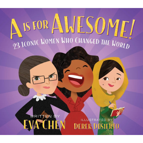 A Is for Awesome!: 23 Iconic Women Who Changed the World by Eva Chen, Derek Desierto, Board Book | Barnes & Noble®
