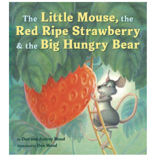 The Little Mouse, the Red Ripe Strawberry, and the Big Hungry Bear by Audrey Wood, Don Wood, Hardcover | Barnes & Noble®