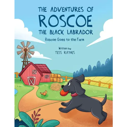 The Adventures of Roscoe the Black Labrador Roscoe Goes to the Farm: A Heartwarming Tale of Teamwork, Kindness, and Farmyard Fun (The Adventures of Roscoe the Black Labrador Book Series)