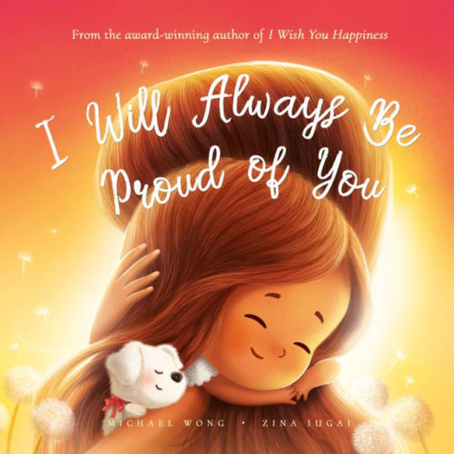 I Will Always Be Proud of You by Michael Wong,  Zina Iugai, Hardcover | Barnes & Noble®