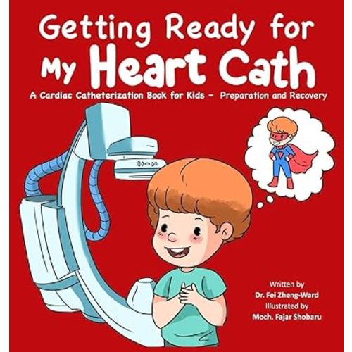 Getting Ready for My Heart Cath: A Cardiac Catheterization Book for Kids - Preparation and Recovery