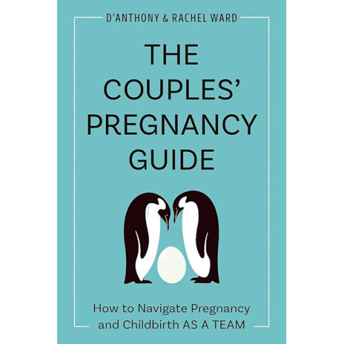 The Couples' Pregnancy Guide: How to Navigate Pregnancy and Childbirth as a Team