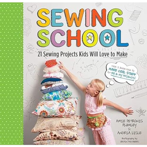 Sewing School ®: 21 Sewing Projects Kids Will Love to Make