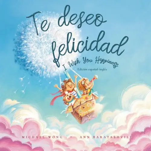 Te deseo felicidad: Edición español-inglés (I Wish You Happiness: Spanish-English edition) (Serie sobre el amor incondicional (español-inglés)) (Spanish Edition)