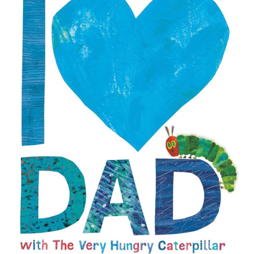 I Love Dad with The Very Hungry Caterpillar (The World of Eric Carle)