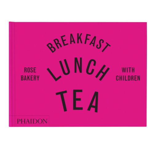 Breakfast, Lunch, Tea with Children: Rose Bakery
